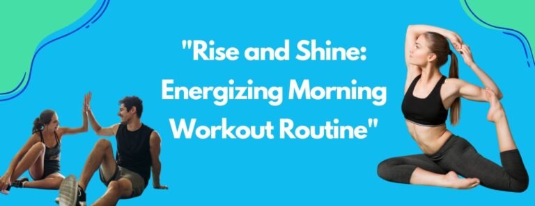 Rise and Shine: Energizing Morning Workout Routine